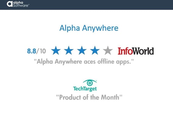 InfoWorld rates Alpha Anywhere 8.8/10, 'Alpha Anywhere aces offline apps.' TechTarget named Alpha Anywhere 'Product of the Month'.
